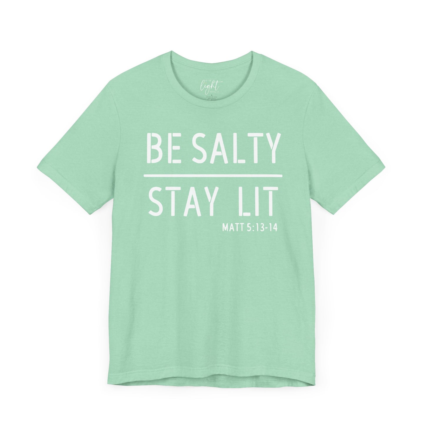 Be Salty/Stay Lit - Matthew 5:13 Tee