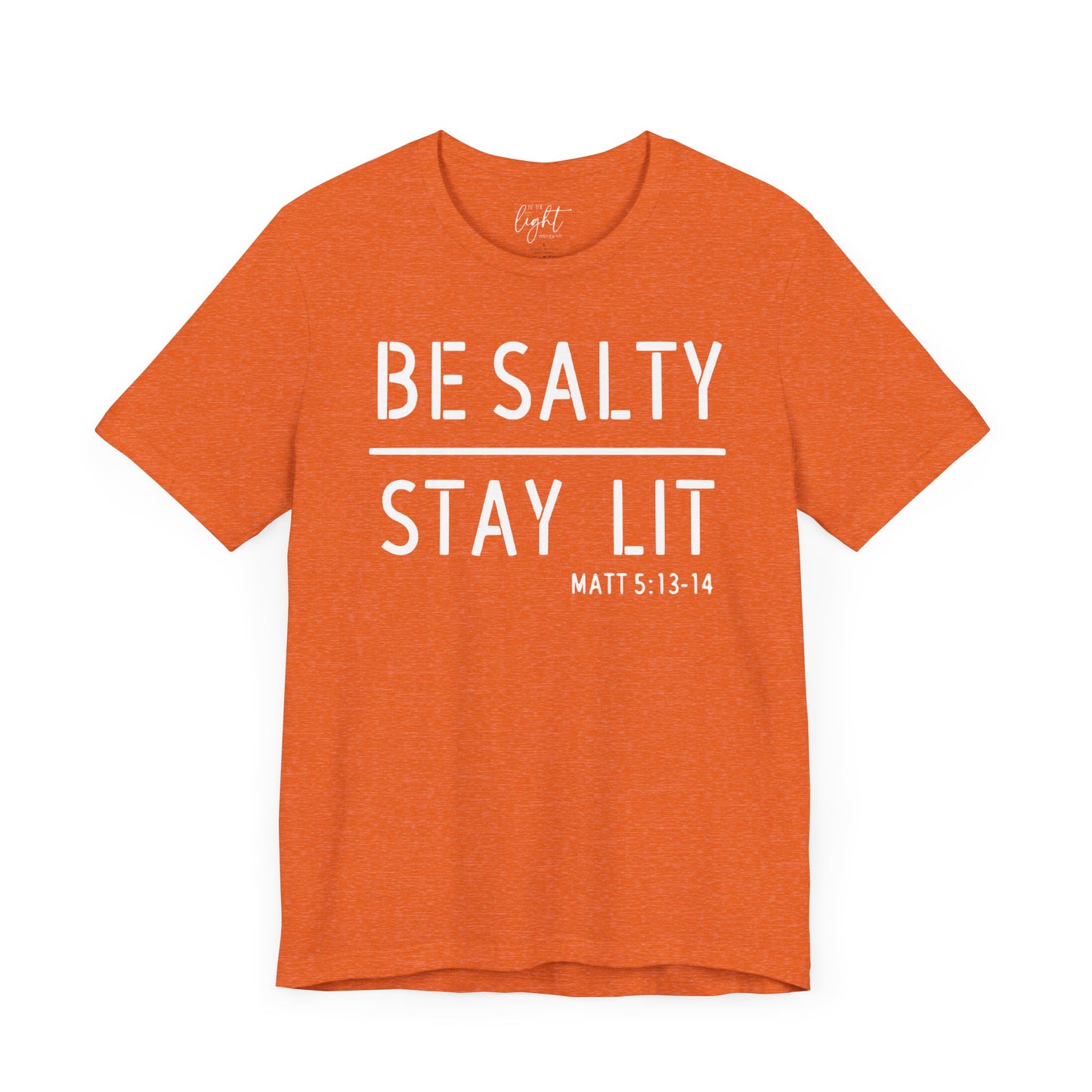 Be Salty/Stay Lit - Matthew 5:13 Tee