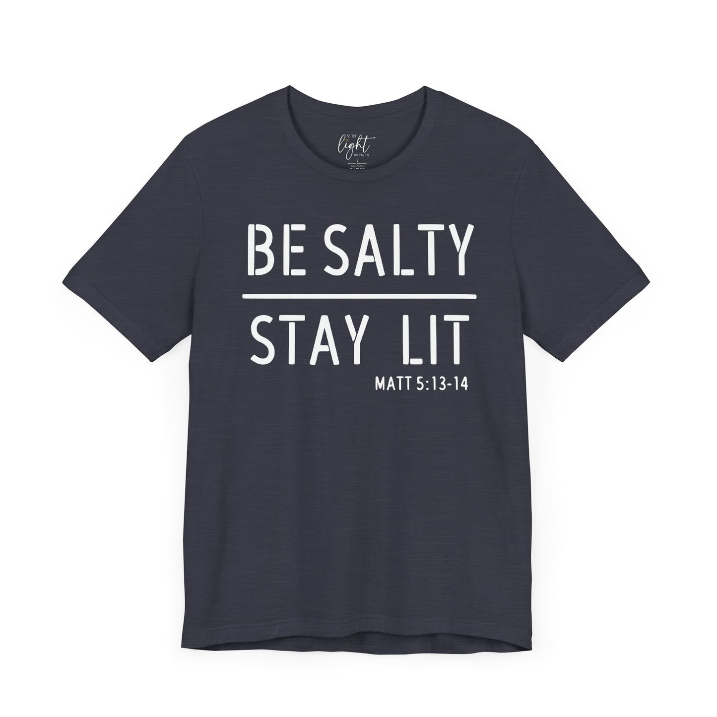 Be Salty/Stay Lit - Matthew 5:13 Tee