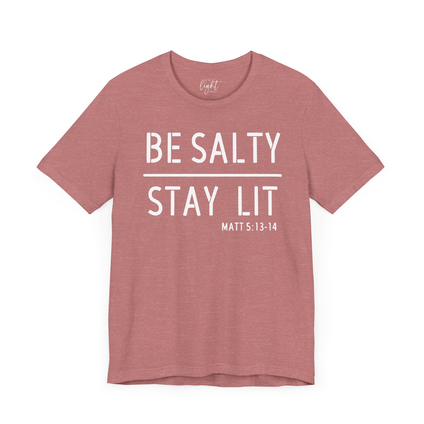 Be Salty/Stay Lit - Matthew 5:13 Tee