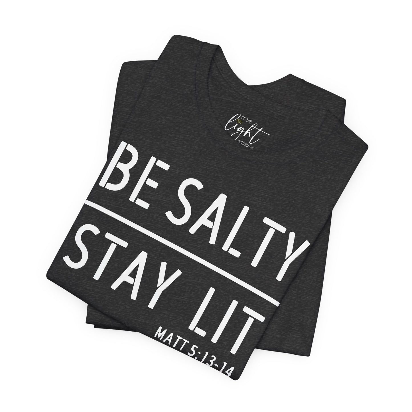 Be Salty/Stay Lit - Matthew 5:13 Tee