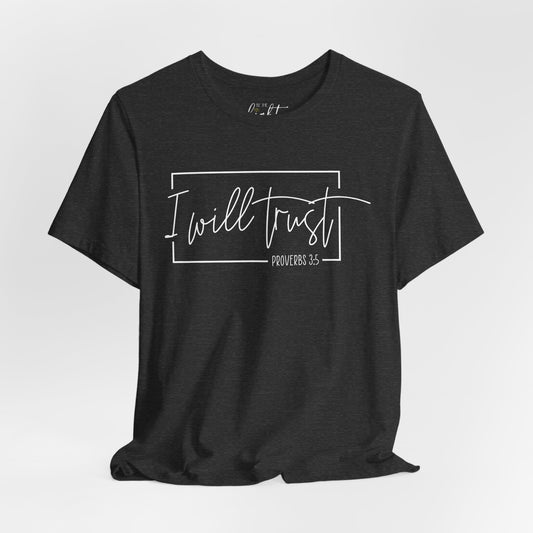 I will Trust - Prov 3:5 Tee