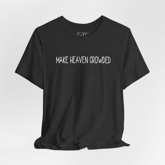 Make Heaven Crowded Tee