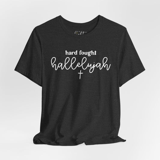 Hard Fought Hallelujah Tee