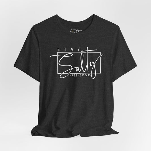 Stay Salty - Matthew 5:13 Tee