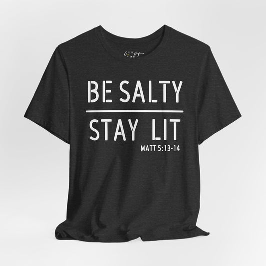 Be Salty/Stay Lit - Matthew 5:13 Tee